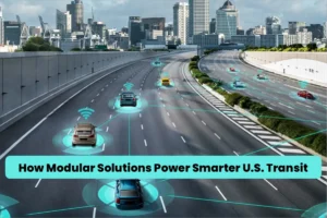 Why Modular Solutions Are the Key to Smarter U.S. Transit Investments